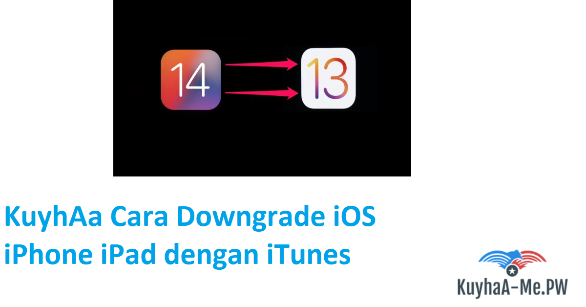 kuyhaa-cara-downgrade-ios-iphone-ipad-dengan-itunes