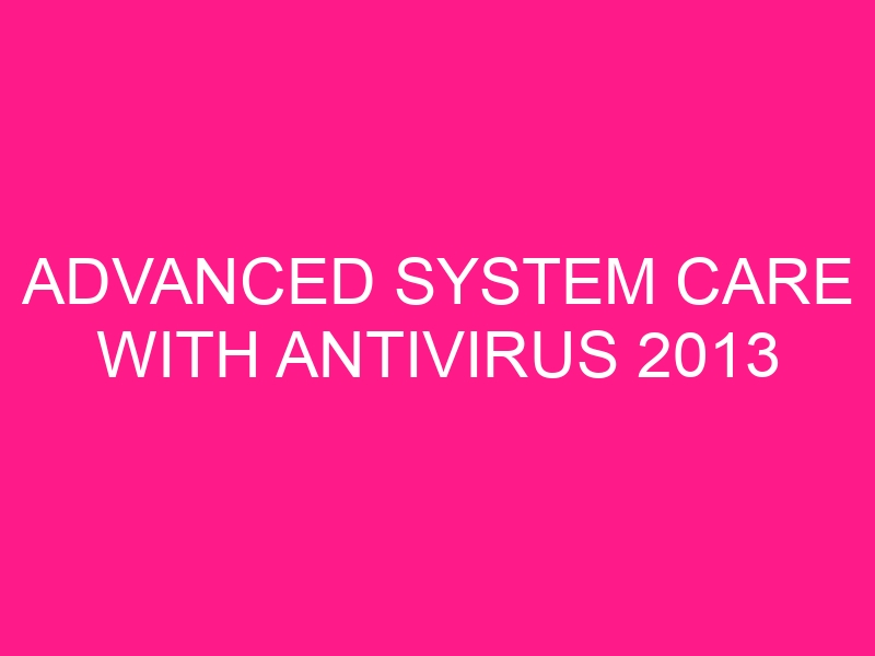 advanced-system-care-with-antivirus-2013-5-6-4-273-final-2