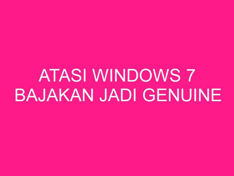 atasi-windows-7-bajakan-jadi-genuine-2