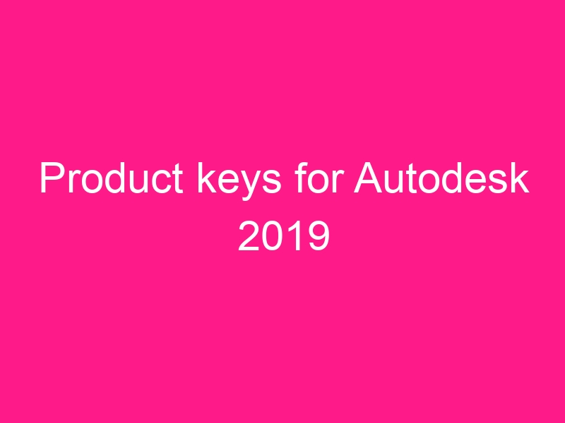 product-keys-for-autodesk-2019-2